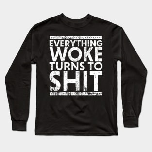 Everything Woke Turns To Shit - Grunge Typo Long Sleeve T-Shirt